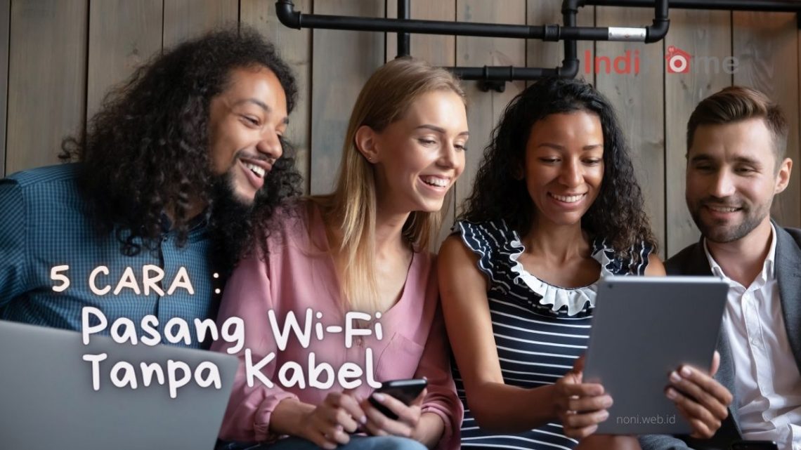 Cara Pasang WiFi Rumah Unlimited Tanpa Kabel