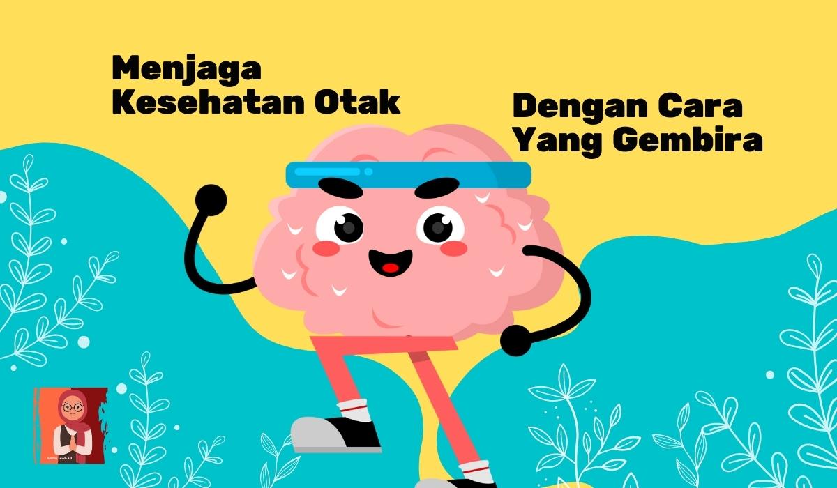 Menjaga Kesehatan Otak Dengan Cara Gembira? Ini Tipsnya!